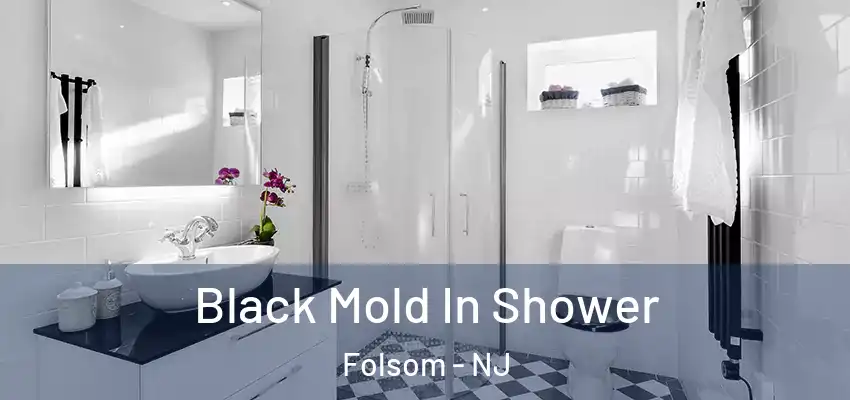  Black Mold In Shower Folsom - NJ