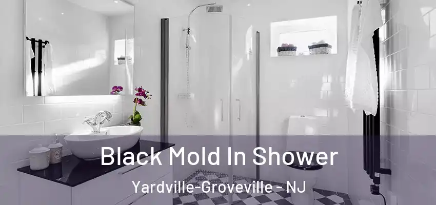  Black Mold In Shower Yardville-Groveville - NJ